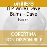 (LP Vinile) Dave Burns - Dave Burns lp vinile di Dave Burns