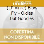 (LP Vinile) Blow Fly - Oldies But Goodies vinile