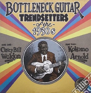 (LP Vinile) Casey Bill Weldon & Kokomo Arnold - Bottleneck Guitar Trend Setters Of The 1930S lp vinile di Casey Bill Weldon & Kokomo Arnold