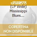 (LP Vinile) Mississippi Blues 1927-1941 vinile