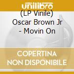 (LP Vinile) Oscar Brown Jr - Movin On lp vinile di Oscar Brown Jr