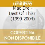 Mac Dre - Best Of Thizz (1999-2004) cd musicale di Mac Dre