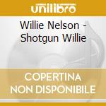 Willie Nelson - Shotgun Willie cd musicale di Willie Nelson