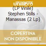 (LP Vinile) Stephen Stills - Manassas (2 Lp) vinile