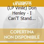 (LP Vinile) Don Henley - I Can'T Stand Still lp vinile di Don Henley