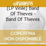 (LP Vinile) Band Of Thieves - Band Of Thieves lp vinile