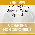 (LP Vinile) Foxy Brown - Whip Appeal vinile