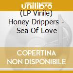 (LP Vinile) Honey Drippers - Sea Of Love lp vinile