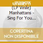(LP Vinile) Manhattans - Sing For You Or Yours lp vinile