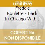 Freddie Roulette - Back In Chicago With Willie Kent & The Gents cd musicale di Roulette Freddie