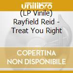 (LP Vinile) Rayfield Reid - Treat You Right lp vinile