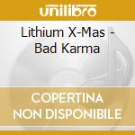 Lithium X-Mas - Bad Karma cd musicale di Lithium X