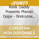 Reek Daddy Presents Mendo Dope - Welcome To The Jungle cd