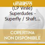 (LP Vinile) Superdudes - Superfly / Shaft / Slaughter lp vinile