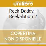 Reek Daddy - Reekalation 2 cd