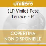 (LP Vinile) Pete Terrace - Pt lp vinile