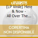 (LP Vinile) Here & Now - All Over The Show vinile