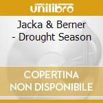 Jacka & Berner - Drought Season cd musicale di Jacka & Berner