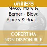 Messy Marv & Berner - Blow: Blocks & Boat Docks cd musicale di Messy Marv & Berner