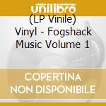 (LP Vinile) Vinyl - Fogshack Music Volume 1 vinile