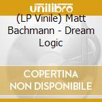 (LP Vinile) Matt Bachmann - Dream Logic vinile
