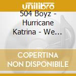 504 Boyz - Hurricane Katrina - We Gon' Bounce Back cd musicale di 504 Boyz
