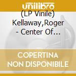 (LP Vinile) Kellaway,Roger - Center Of The Circle vinile