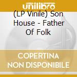 (LP Vinile) Son House - Father Of Folk lp vinile