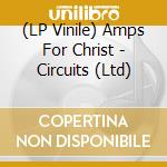 (LP Vinile) Amps For Christ - Circuits (Ltd) vinile