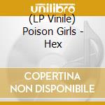 (LP Vinile) Poison Girls - Hex lp vinile di Poison Girls