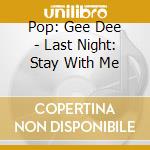 Pop: Gee Dee - Last Night: Stay With Me cd