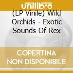 (LP Vinile) Wild Orchids - Exotic Sounds Of Rex vinile