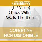 (LP Vinile) Chuck Willis - Wails The Blues lp vinile