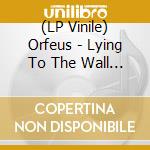 (LP Vinile) Orfeus - Lying To The Wall (Limited Edition) vinile