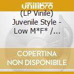 (LP Vinile) Juvenile Style - Low M*F* / Puro Pedo lp vinile