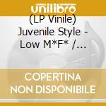 (LP Vinile) Juvenile Style - Low M*F* / Puro Pedo vinile