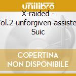 X-raided - Vol.2-unforgiven-assisted Suic cd