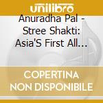 Anuradha Pal - Stree Shakti: Asia'S First All Female Group cd