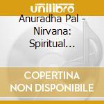 Anuradha Pal - Nirvana: Spiritual Bliss cd musicale