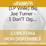 (LP Vinile) Big Joe Turner - I Don'T Dig It vinile