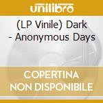 (LP Vinile) Dark - Anonymous Days vinile