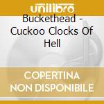 Buckethead - Cuckoo Clocks Of Hell cd musicale di Buckethead