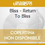 Bliss - Return To Bliss cd musicale di Bliss