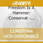 Freedom Is A Hammer: Conservat - Freedom Is A Hammer: Conservat cd musicale di Freedom Is A Hammer: Conservat