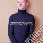 Atom & Friends - The Eccentric Electrics Of