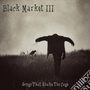 Black Market Iii - Songs That Shake Cage cd musicale di Black Market Iii