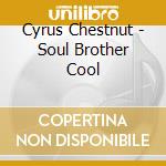 Cyrus Chestnut - Soul Brother Cool cd