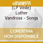 (LP Vinile) Luther Vandross - Songs lp vinile di Luther Vandross