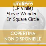 (LP Vinile) Stevie Wonder - In Square Circle lp vinile di Stevie Wonder