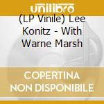 (LP Vinile) Lee Konitz - With Warne Marsh lp vinile